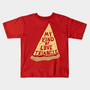 My Kind of Love Triangle, Funny Pizza Slice Kids T-Shirt